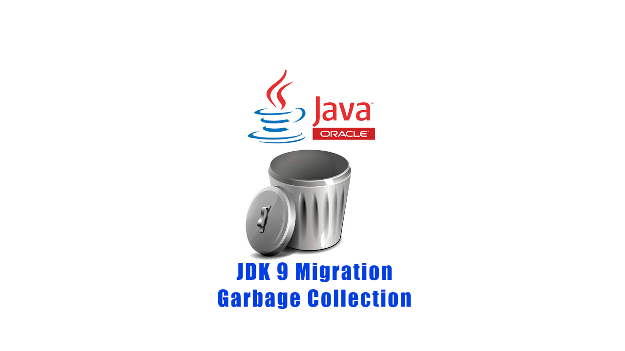 JDK 9 Migration, Garbage Collection changes
