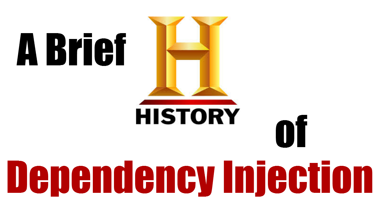 A Brief History of Dependency Injection